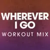 Power Music Workout - Wherever I Go (Workout Mix) - Single